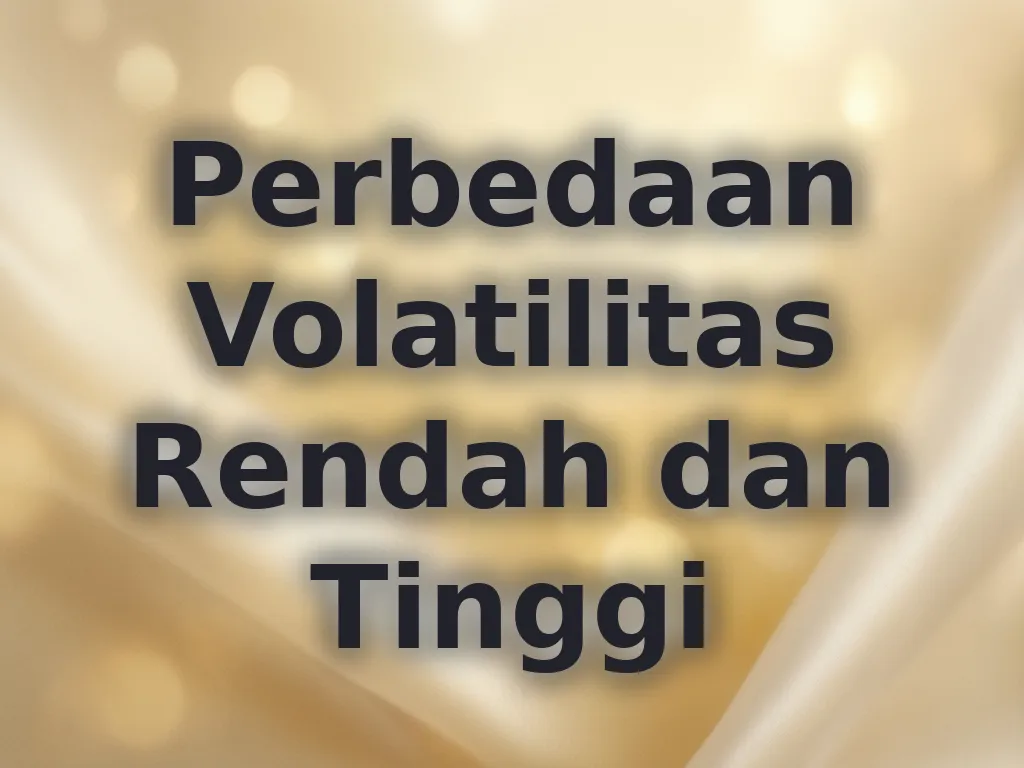 Perbedaan Volatilitas Rendah dan Tinggi