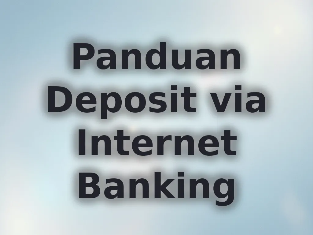 Panduan Deposit via Internet Banking