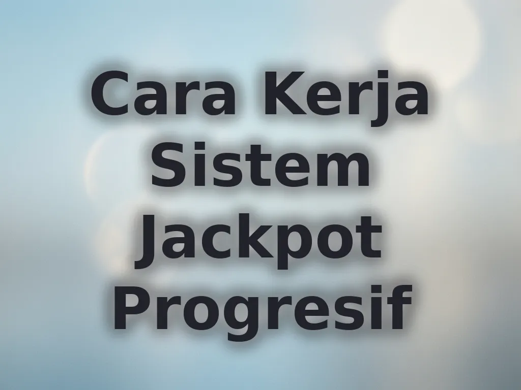 Cara Kerja Sistem Jackpot Progresif